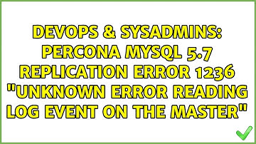 Percona MySQL 5.7 Replication error 1236 "unknown error reading log event on the master"