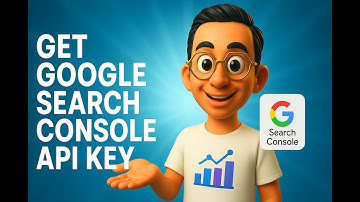 Google Search Console API Tutorial: How to Get Your API Key in 2025 | Beginner