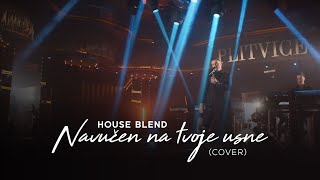 HOUSE BLEND - NAVUCEN NA TVOJE USNE (OFFICIAL COVER VIDEO) 4K