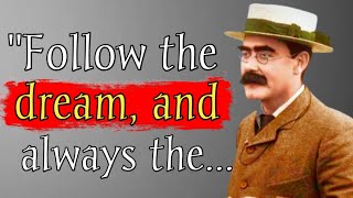 35 Rudyard Kipling Quotes|| That Will Inspire You To Think|| Motivational Quotes