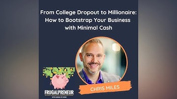 From College Dropout to Millionaire: How to Bootstrap Your Business with Minimal Cash (Chris Miles)