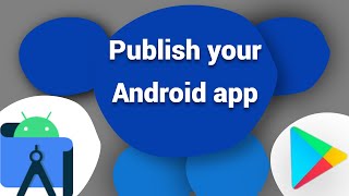 Android Studio | Publish Your Android App | Upload An App To Google Play Console