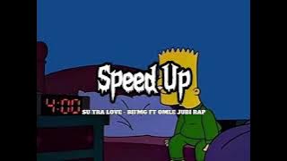 SU TRA LOVE - BII'MG FT OMLE JUBI RAP ( speed up )