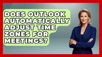 Does Outlook Automatically Adjust Time Zones For Meetings? - TheEmailToolbox.com