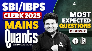IBPS & SBI Clerk Mains Quants 2025 |🔥Most Expected Questions #7 | Quants Preparation for Mains