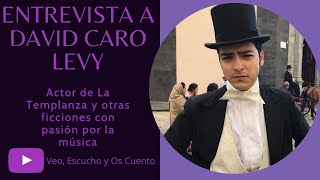 Entrevista  a David Caro Levy: Actor de ficciones como La Templanza y La Jefa del Campeón