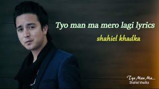 Video thumbnail of "Tyo man ma mero lagi lyrics - shahiel khadka"