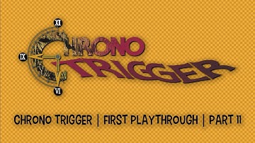 Chrono Trigger | First Playthrough | Part 11