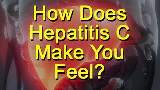 How Does Hepatitis C Make You Feel? Hepatitis C Symptoms