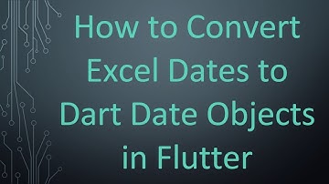 How to Convert Excel Dates to Dart Date Objects in Flutter