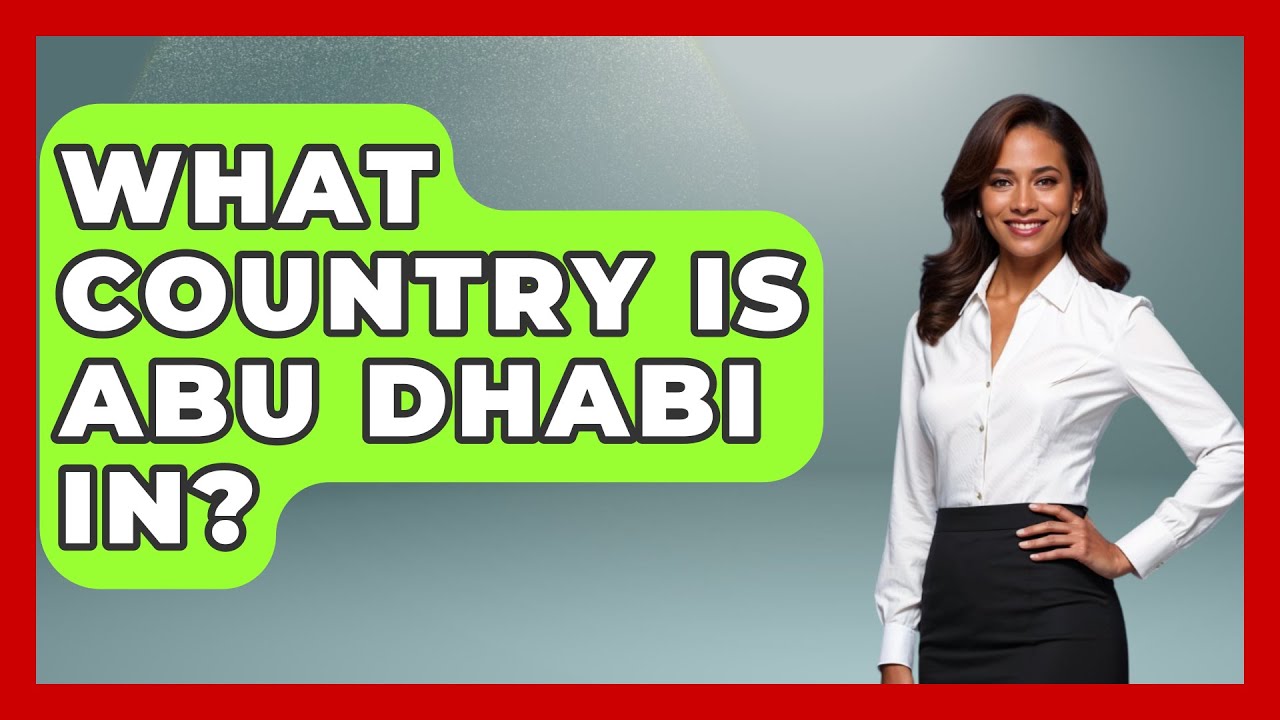 What Country Is Abu Dhabi In? - Middle East Explorers