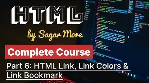 Part 6 - HTML Link, Link Colors, Link Bookmarks | Complete HTML Course