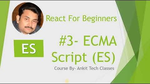 React JS-TYPESCRIPT Tutorial 3 - What is ECMA Script | ES | ES6 | TechAnkitSaxena