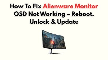 How to Fix Alienware Monitor OSD Not Working – Reboot, Unlock & Update