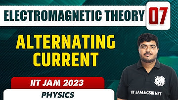 Alternating Current | Electromagnetic Theory 07 | Physics | IIT JAM 2023