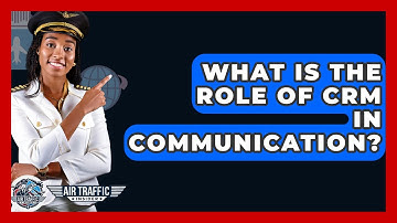 What Is The Role Of CRM In Communication? - Air Traffic Insider