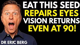 Eat These 5 Powefull Seeds to Prevent Vision Loss After 60 | Dr. Eric Berg