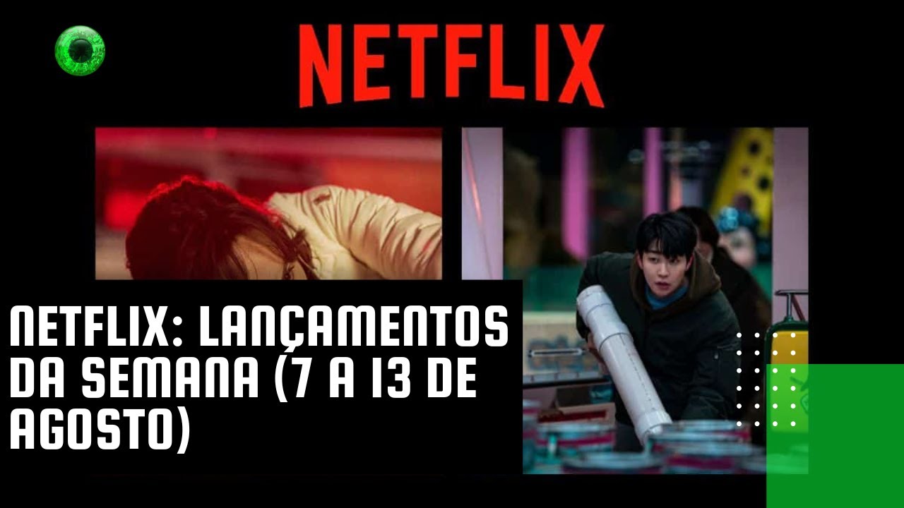 Netflix lançamentos da semana (7 a 13 de agosto)