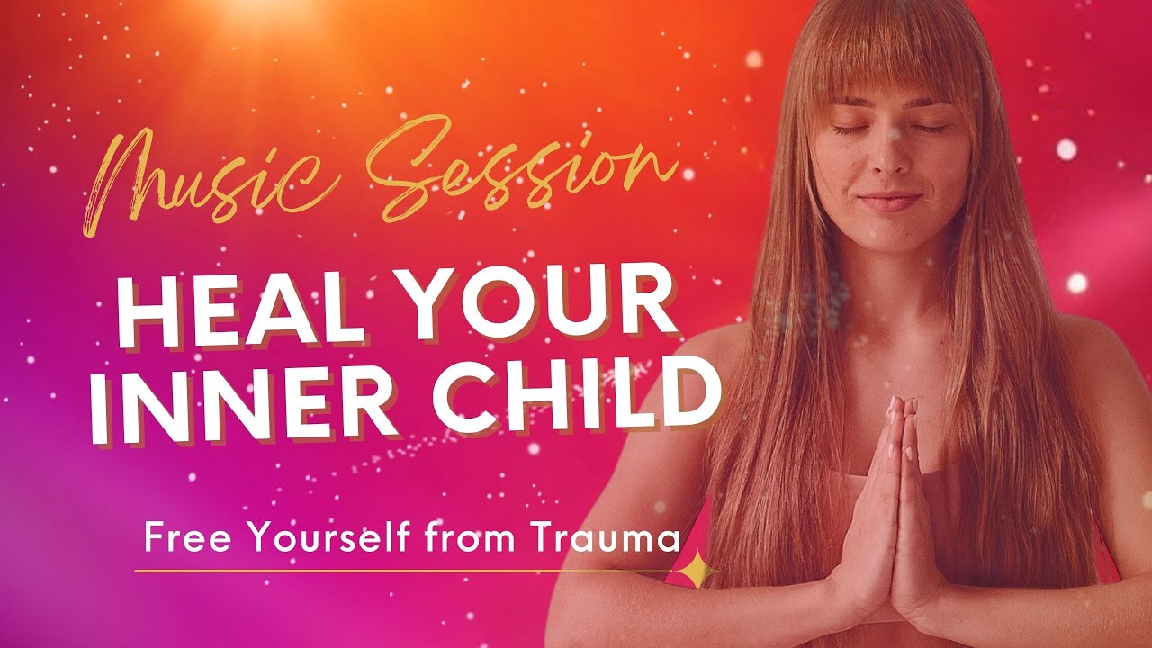 Heal Your Inner Child | Free Yourself from Trauma & Bad Feelings ...