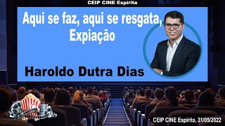 Aqui se faz, aqui se resgata: Expiação | Haroldo Dutra Dias | CEIP CINE Espírita 31/05/2022