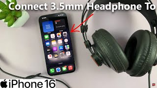 How To Connect 3.5mm Wired Headphones To iPhone 16 / 16 Pro