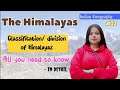 The Himalayas || Classification/ division of Himalayas || Indian geography || Part - 2 || in detail