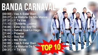 Banda Carnaval 2023 - 10 Grandes Exitos - Vas A Estar Bien, La Historia De Mis Manos, Y Te Vas, ...
