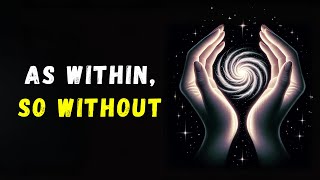 The Hidden Meaning Behind "AS WITHIN, SO WITHOUT," Master this, Reality Shift Instantly | Audiobook