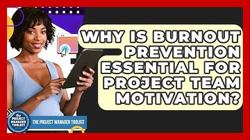 Why Is Burnout Prevention Essential For Project Team Motivation? - The Project Manager Toolkit