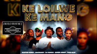 KE LOILWE KE MANG - MASTER KENNY,  MACHARLY , DJ SUNCO & QUEEN JENNY & TUMI BLUE
