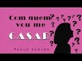 Com Quem vou me casar? - Paulo Junior