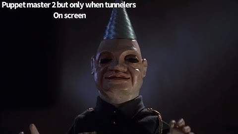 Puppet master 2 but only when tunnelers on screen