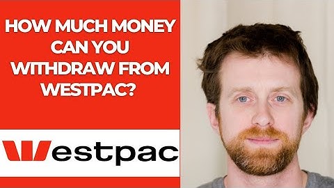 How much money can you withdraw from Westpac?