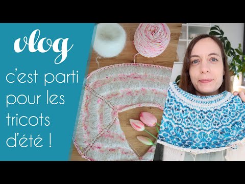 Un nouveau design estival 🌊 en préparation et 2 tricots terminés 🧶 ! Vlog Mai 2025