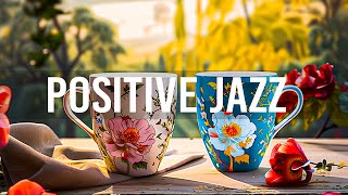 Morning March Jazz - Positive Energy with Relaxing Jazz Instrumental Music \& Delicate Bossa Nova