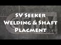 SV Seeker Welding &amp; Shaft Placment