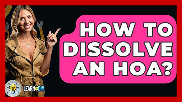 How To Dissolve An HOA? - LearnToDIY360.com