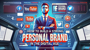 How to Build a Strong Personal Brand in the Digital Age