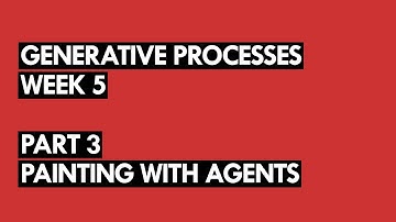 Week 5 - Part 3 - Painting with Agents