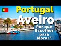 Por que escolher AVEIRO PARA VIVER? Você precisar conhecer AVEIRO - Kist na Europa