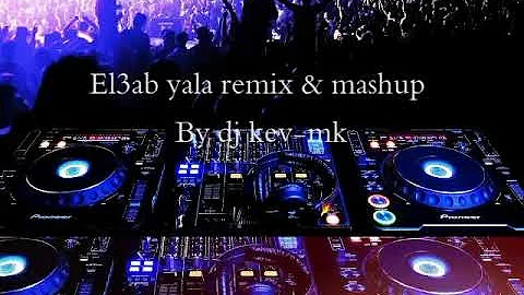 El3ab yala ft trouble. remix and mashup by (kev-mk