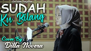 SUDAH KU BILANG - CHRISTINE PANJAITAN COVER BY DILLA NOVERA