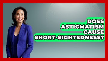 Does Astigmatism Cause Short-Sightedness? - Optometry Knowledge Base