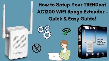 How to Set Up TRENDnet AC1200 WiFi Range Extender – Step-by-Step Guide