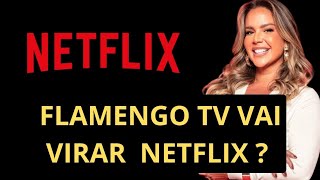 FLAMENGO TV VAI VIRAR NETFLIX?