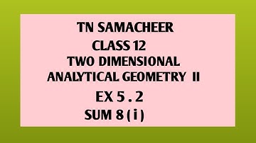 TN SAMACHEER||12th STD MATHS|| CHAPTER 5|| TWO DIMENSIONAL ANALYTICAL GEOMETRY || EX 5.2||SUM 8( i )
