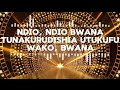 NDIO NDIO BWANA TUNAKURUDISHIA UTUKUFU WAKO Bwana NDIO NDIO BWANA TUNAKURUDISHIA UTUKUFU WAKO Bwana