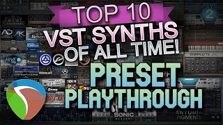 Top 10 VST Synths Of ALL TIME Preset Playthrough (NO TALKING)