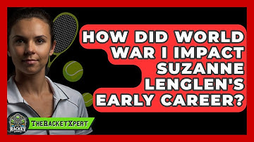 How Did World War I Impact Suzanne Lenglen