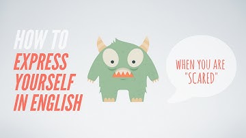 How to express yourself in English when you are scared